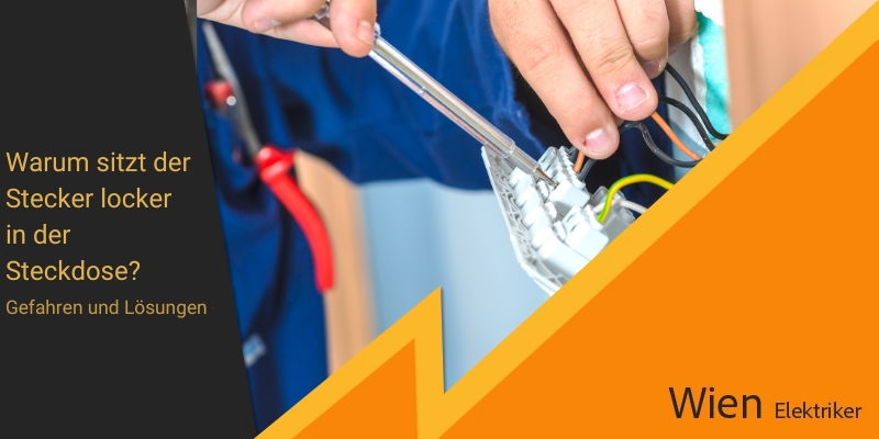 Warum sitzt der Stecker locker in der Steckdose? Gefahren und Lösungen